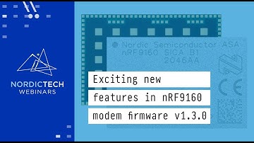 Exciting new features in nRF9160 modem firmware v1.3.0