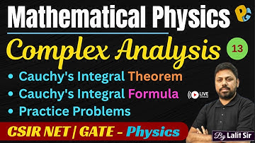 Cauchy Integral Theorem & Formulae | Lec 13 | Practice Problems & PYQs | CSIR NET & GATE Physics