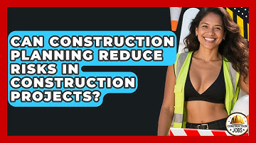 Can Construction Planning Reduce Risks in Construction Projects? - Construction Jobs
