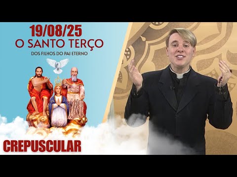 O Santo Terço dos Filhos do Pai Eterno - Crepuscular - 19/08/25
