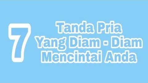 7 TANDA PRIA YANG DIAM - DIAM MENYUKAI ANDA | WAJIB TAHU !!!