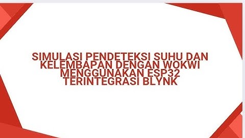 Simulasi Pendeteksi Suhu dan Kelembapan dengan Wokwi menggunakan ESP32 terintegerasi BLYNK