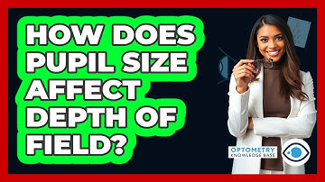 How Does Pupil Size Affect Depth Of Field?