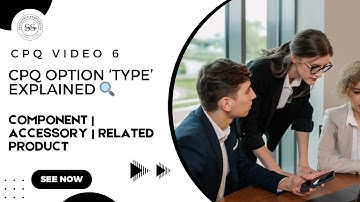 Salesforce CPQ Video 6:  ‘Type’ Field in Product Options – Component, Accessory & Related Product