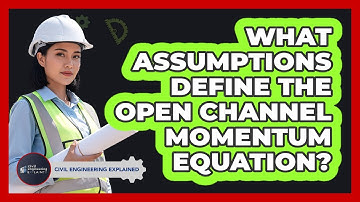 What Assumptions Define The Open Channel Momentum Equation?