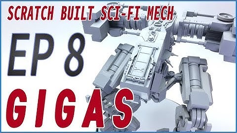 [Plastic Model] GIGAS EP08 : Scratch Built Sci-Fi Mech