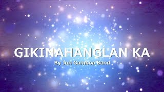 GIKINAHANGLAN KA with LYRICS by Jun Gamboa Band chords