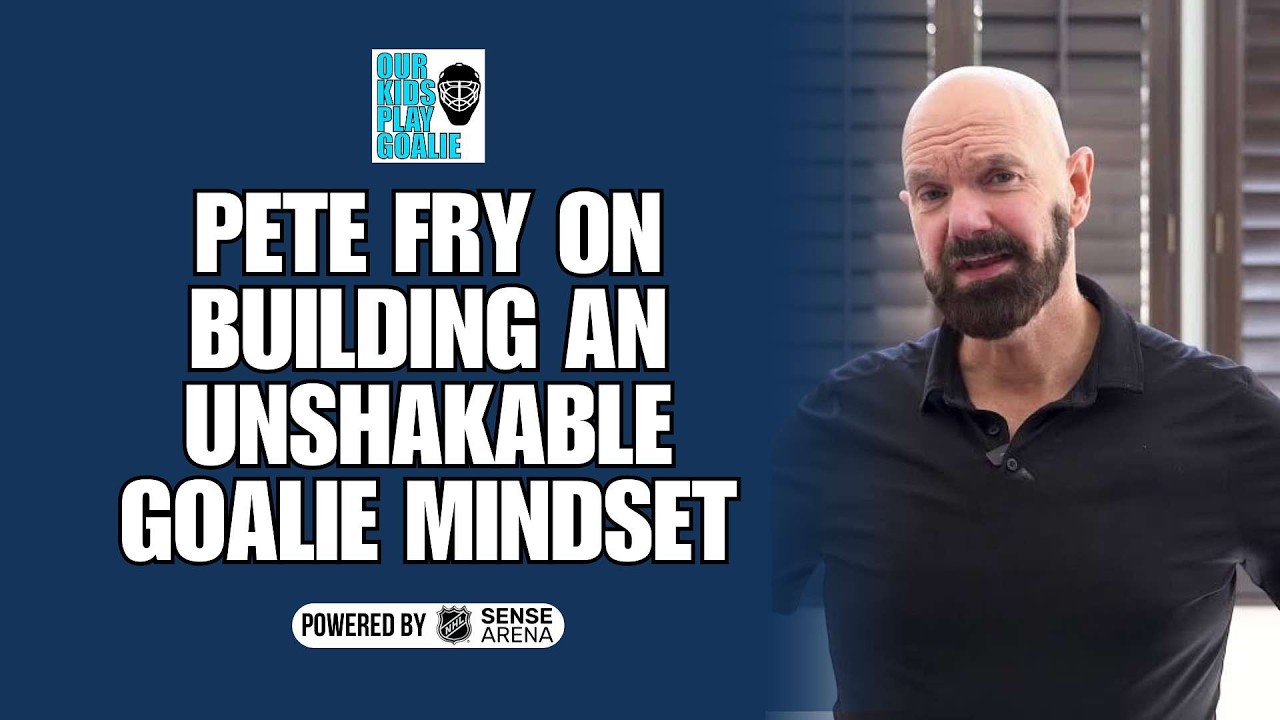 Our Kids Play Goalie: Pete Fry on Building an Unshakable Goalie Mindset