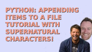 Python: Appending to a File Tutorial with Supernatural Characters