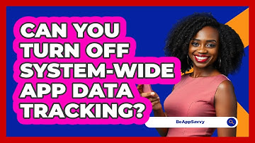 Can You Turn Off System-Wide App Data Tracking?