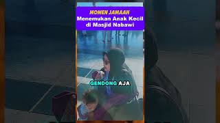 Momen Jamaah Menemukan Anak Kecil Di Masjid Nabawi Madinah