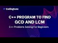 C++ Program To Find GCD And LCM || Bangla Tutorial