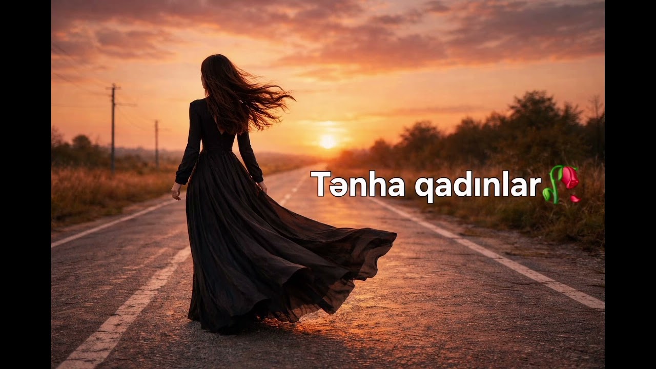 Tənha qadınlar(Sözlər: Rəvan Məmmədli)