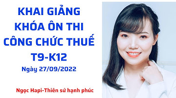 KHAI GIẢNG KHÓA ÔN THI CÔNG CHỨC THUẾ T9-K12 Ngày 27/09/2022