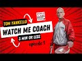 Watch Me Coach in Under 3 Minutes! Tom Yankello, Episode 1
