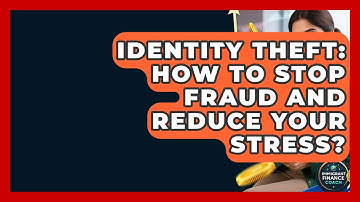 Identity Theft: How To Stop Fraud And Reduce Your Stress? - Immigrant Finance Coach