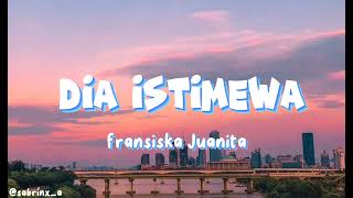 dia istimewa - fransiska Juanita