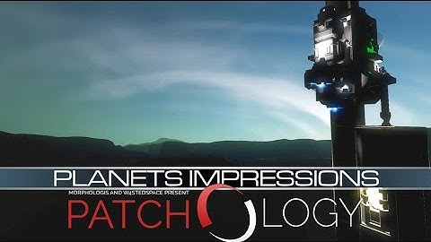 Patchology: Our first impressions of Planets (Space Engineers)
