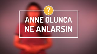 Söz Annede Anne Olunca Ne Anlarsın? .Bebek.tv