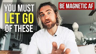 3 Things You MUST Give Up To Have Magnetic AF Energy