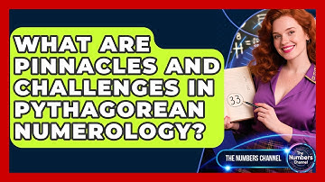 What Are Pinnacles And Challenges In Pythagorean Numerology? - The Numbers Channel