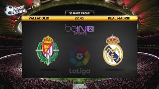 10.03.2019 Valladolid-Real Madrid Maçı Hangi Kda Saat Kaçta? Bein Sports 2 Canlı İzle