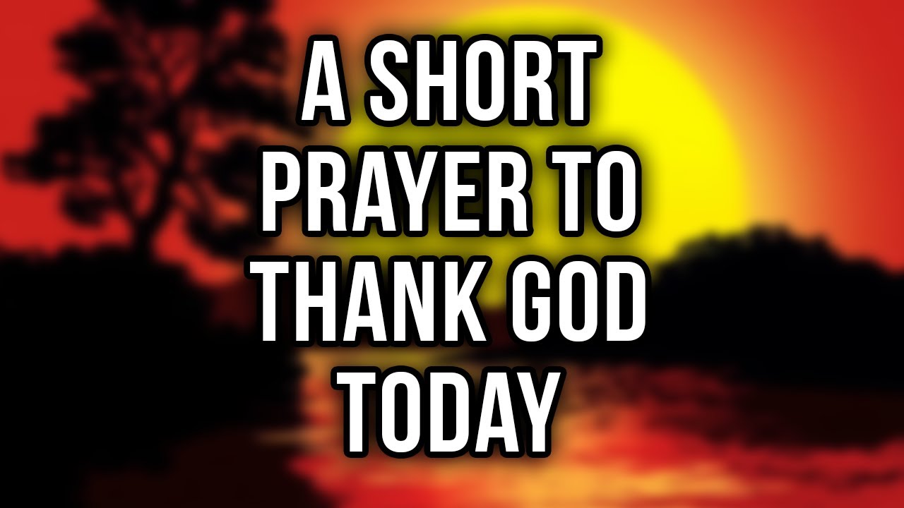 Short Prayer To Thank God | LORD, I PRAISE You for the LOVE that never ...