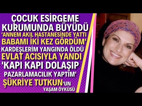 ŞÜKRİYE TUTKUN KİMDİR ? Acı Dolu Bir Hayatın Öyküsü