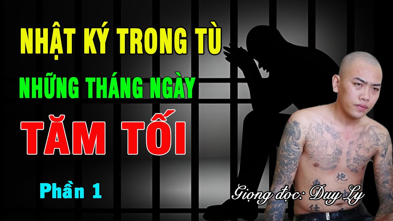 Nhật ký trong tù - Những tháng ngày tăm tối (Phần 1) | Duy Ly Radio