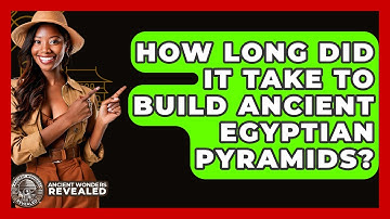 How Long Did It Take To Build Ancient Egyptian Pyramids? - Ancient Wonders Revealed
