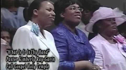 "WHAT IS IT IN THY HAND"  PASTOR KIMBELY RAY - GAV...