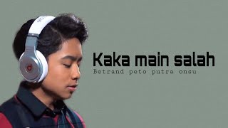 BETRAND PETO PUTRA ONSU~KAKA MAIN SALAH (cover   lirik)