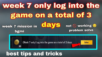 Week 7 only log into the game on a total of 3 days