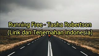 Running Free - Tasha Robertson (Lirik dan terjemahan indonesia)