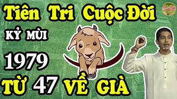 Tiên Tri Cuộc Đời 📝KỶ MÙI 1979, Từ 46 tuổi về già, ĐÓN NHẬN LỘC TRỜI, THU HÚT VẬN MAY, TIỀN TÀI