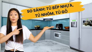 Nên chọn tủ bếp bằng Gỗ, Nhôm kính hay bằng Nhựa -  So sánh ưu điểm, nhược điểm.