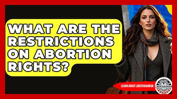 What Are The Restrictions On Abortion Rights? - Learn About Libertarianism