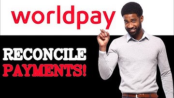 How To WorldPay Reconciliation (2025)