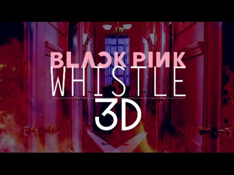 BLACKPINK - WHISTLE 3D Version (Headphone Needed)