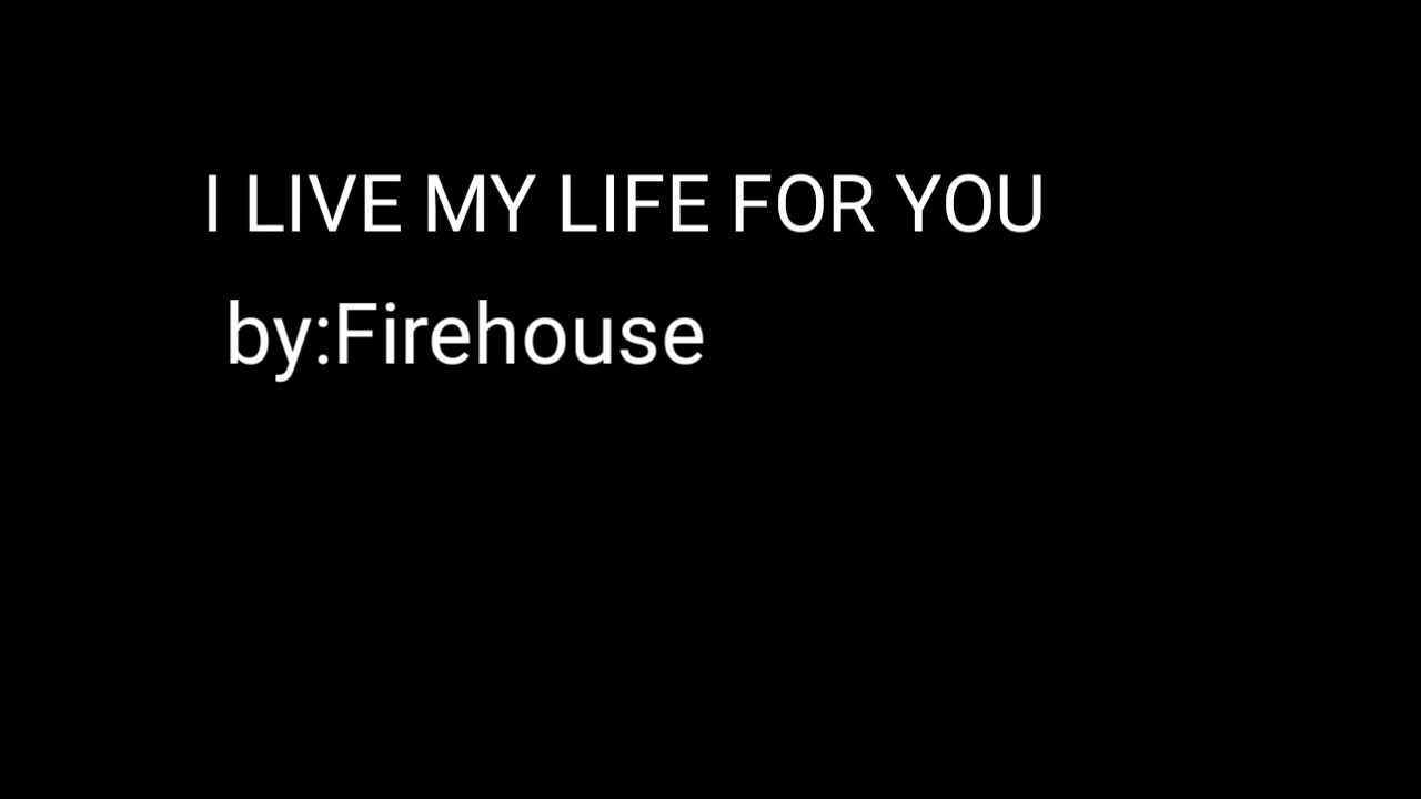 Firehouse I Live My Life For You Lirik Dan Terjemahan Lirik Lagu I Live My Life For You By Firehouse Youtube
