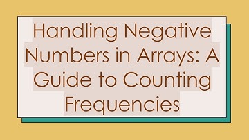 Handling Negative Numbers in Arrays: A Guide to Counting Frequencies