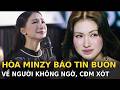 Hòa Minzy báo tin buồn về người không ngờ, CĐM xót