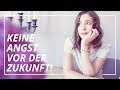 Angst vor der Zukunft? Das hilft!