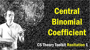 The Central Binomial Coefficient || @ CMU || Recitation 1 of CS Theory Toolkit