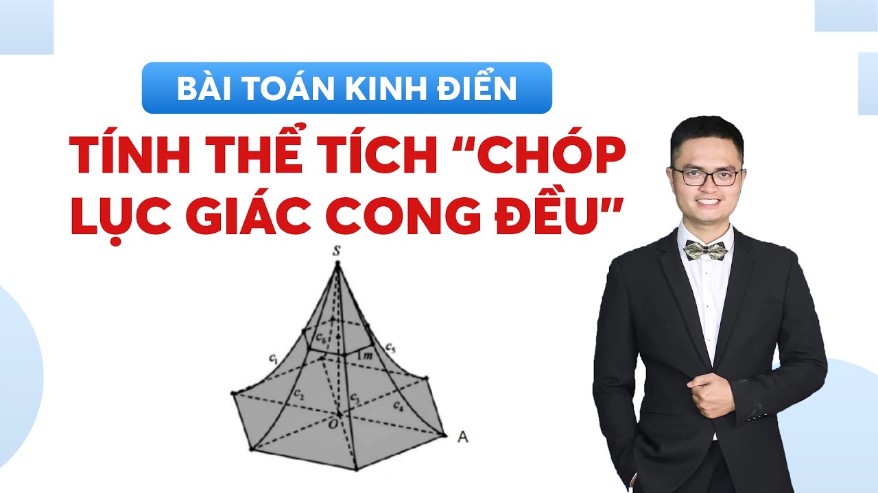 Bài toán kinh điển tính thể tích “chóp lục giác cong đều”
