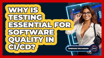 Why Is Testing Essential For Software Quality In CI/CD? - Emerging Tech Insider