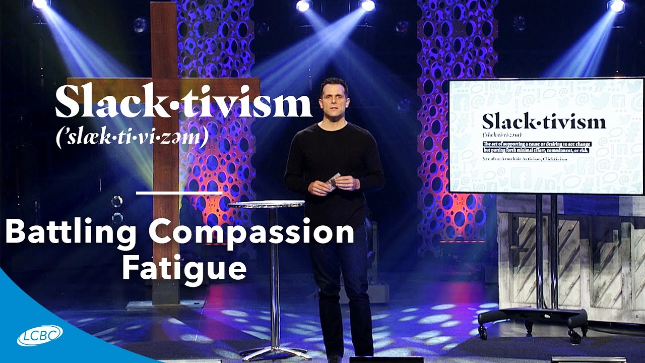 Battling Compassion Fatigue | Slacktivism (11/24/2019)