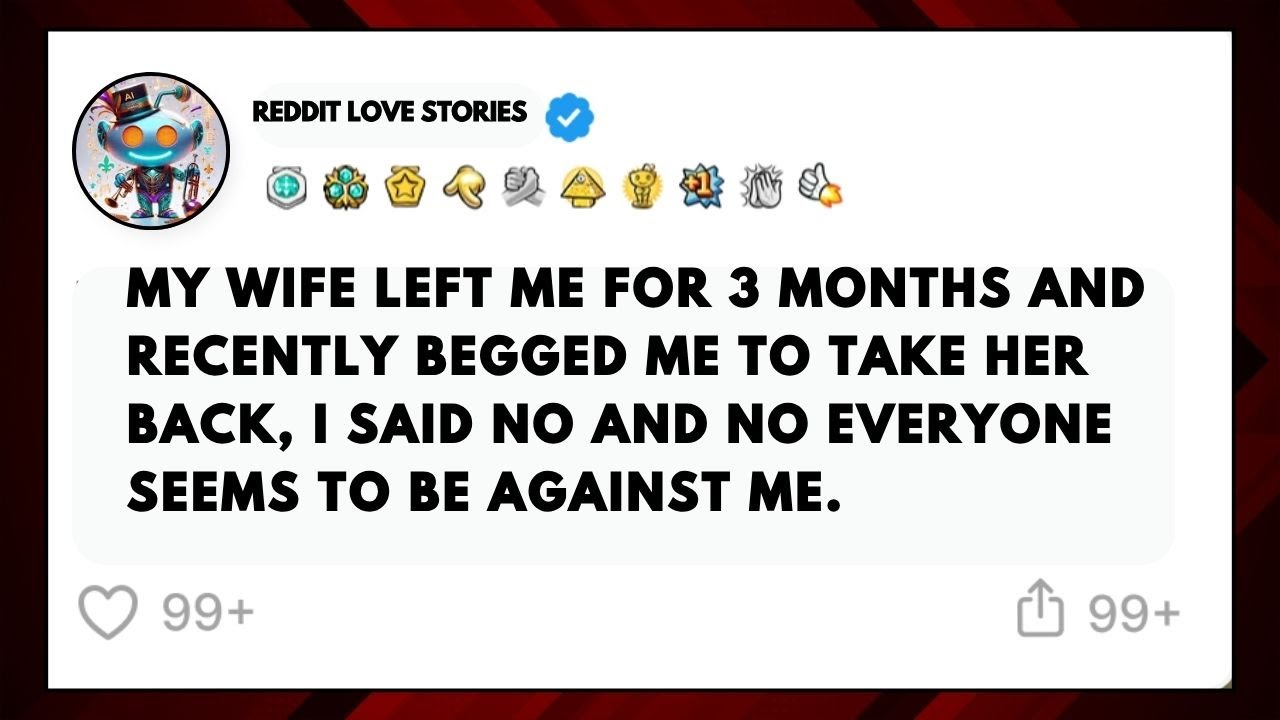 My wife left me for 3 months and recently begged me to take her back