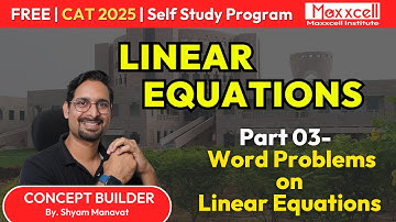 Linear Equations-03 | Word Problems | CAT 2025 self preparation with Maxxcell | #selfstudy