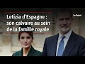 Letizia despagne  son calvaire au sein de la famille royale